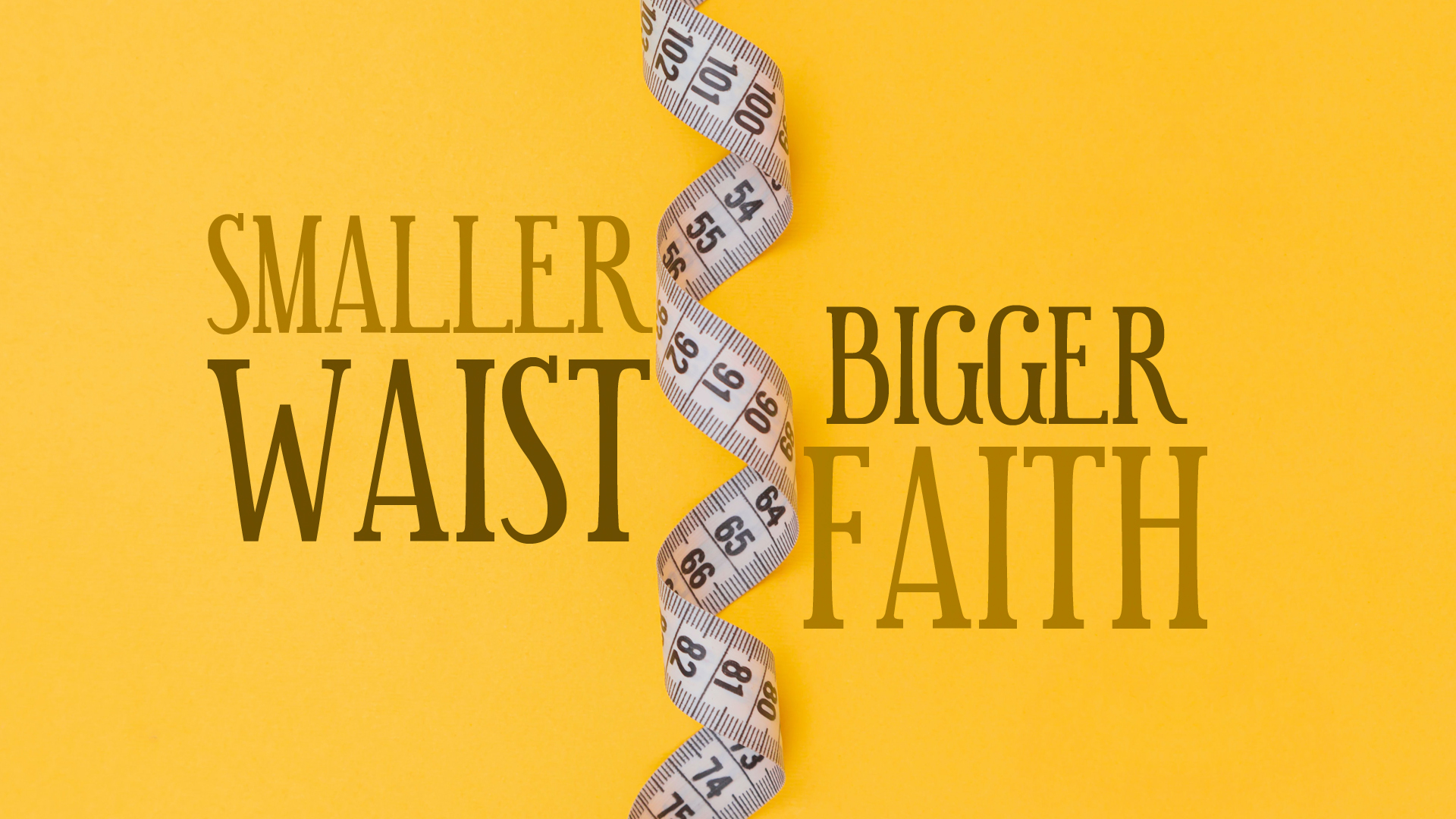 Smaller Waist, Bigger Faith